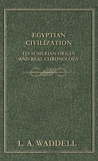 bokomslag Egyptian Civilization Its Sumerian Origin and Real Chronology