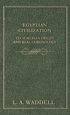 Egyptian Civilization Its Sumerian Origin and Real Chronology 1