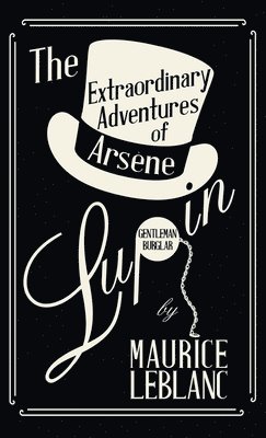 Maurice LeBlanc - Extraordinary Adventures of Arsène Lupin, Gentleman-Burglar, Inbunden