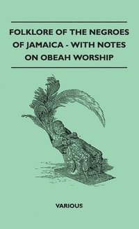 bokomslag Folklore of the Negroes of Jamaica - With Notes on Obeah Worship