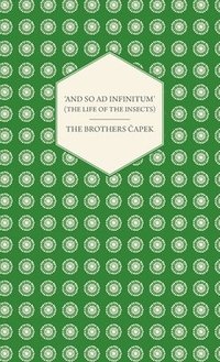 bokomslag 'And So ad Infinitum' (The Life of the Insects) - An Entomological Review, in Three Acts a Prologue and an Epilogue