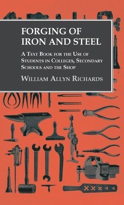 bokomslag Forging of Iron and Steel - A Text Book for the Use of Students in Colleges, Secondary Schools and the Shop