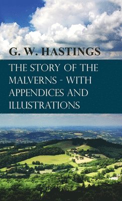 G W Hastings - Story of the Malverns - With Appendices and Illustrations, Inbunden. Tillgänglighet: Lägg i varukorg