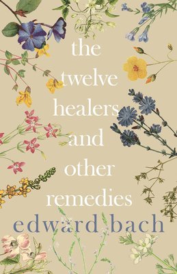 Edward Bach - Twelve Healers and Other Remedies, Inbunden