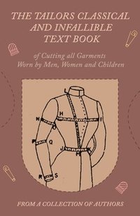 bokomslag Tailors Classical and Infallible Text Book of Cutting All Garments Worn by Men, Women and Children
