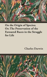 bokomslag On the Origin of Species;Or; The Preservation of the Favoured Races in the Struggle for Life