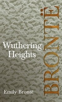 bokomslag Wuthering Heights; Including Introductory Essays by Virginia Woolf and Charlotte Bront