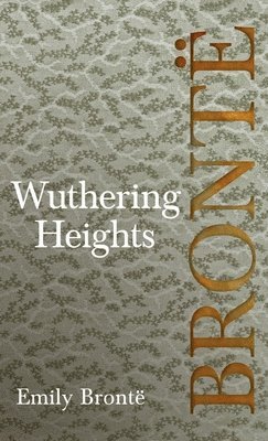 bokomslag Wuthering Heights; Including Introductory Essays by Virginia Woolf and Charlotte Bront