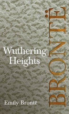 bokomslag Wuthering Heights; Including Introductory Essays by Virginia Woolf and Charlotte Brontë