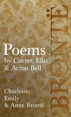 Poems - by Currer, Ellis & Acton Bell; Including Introductory Essays by Virginia Woolf and Charlotte Bront 1