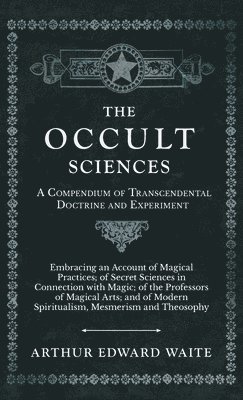 bokomslag Occult Sciences - A Compendium of Transcendental Doctrine and Experiment