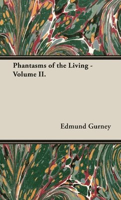 Edmund Gurney, Frederic W H Myers, Frank Podmore - Phantasms of the Living - Volume II., Inbunden