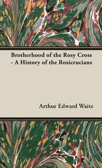 bokomslag Brotherhood of the Rosy Cross - A History of the Rosicrucians