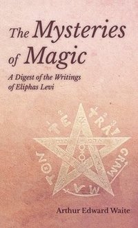 bokomslag Mysteries of Magic - A Digest of the Writings of Eliphas Levi