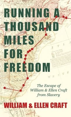 William Craft - Running a Thousand Miles for Freedom - The Escape of William and Ellen Craft from Slavery;With an Introductory Chapter by Frederick Douglass, Inbunden