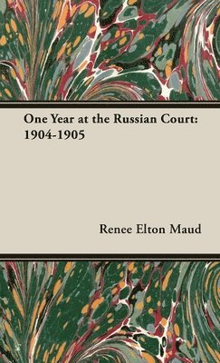 bokomslag One Year at the Russian Court: 1904-1905