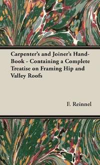 bokomslag Carpenter's and Joiner's Hand-Book - Containing a Complete Treatise on Framing Hip and Valley Roofs