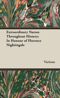 bokomslag Extraordinary Nurses Throughout History;In Honour of Florence Nightingale