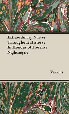 bokomslag Extraordinary Nurses Throughout History;In Honour of Florence Nightingale