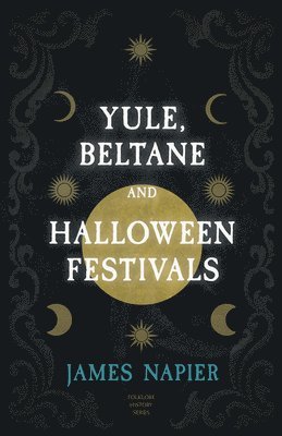 bokomslag Yule, Beltane, and Halloween Festivals (Folklore History Series)