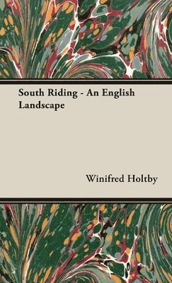 Winifred Holtby - South Riding - An English Landscape, Inbunden