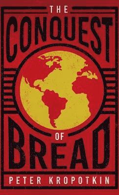 Peter Kropotkin, Victor Robinson - Conquest of Bread, Inbunden