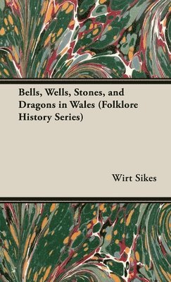 bokomslag Bells, Wells, Stones, and Dragons in Wales (Folklore History Series)