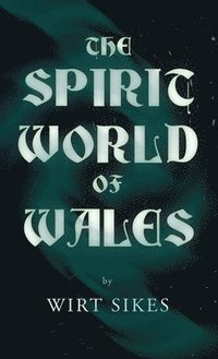 bokomslag Spirit World of Wales - Including Ghosts, Spectral Animals, Household Fairies, the Devil in Wales and Angelic Spirits (Folklore History Series)