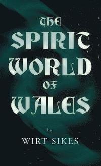 bokomslag The Spirit World of Wales - Including Ghosts, Spectral Animals, Household Fairies, the Devil in Wales and Angelic Spirits (Folklore History Series)