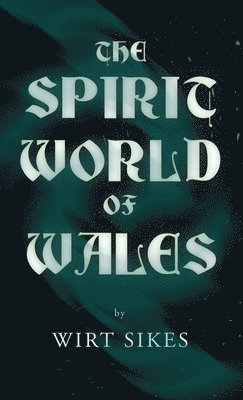 bokomslag Spirit World of Wales - Including Ghosts, Spectral Animals, Household Fairies, the Devil in Wales and Angelic Spirits (Folklore History Series)
