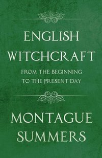 bokomslag English Witchcraft - From the Beginning to the Present Day (Fantasy and Horror Classics)