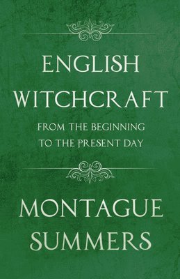 English Witchcraft - From the Beginning to the Present Day (Fantasy and Horror Classics) 1