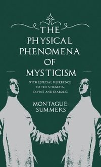 bokomslag Physical Phenomena of Mysticism - With Especial Reference to the Stigmata, Divine and Diabolic