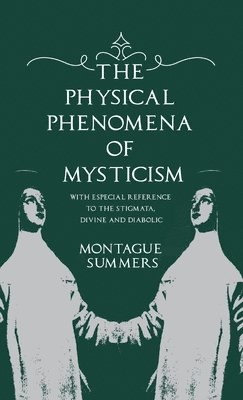 bokomslag Physical Phenomena of Mysticism - With Especial Reference to the Stigmata, Divine and Diabolic
