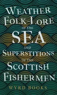 bokomslag Weather Folk-Lore of the Sea and Superstitions of the Scottish Fishermen