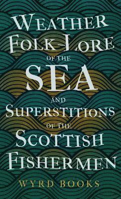 bokomslag Weather Folk-Lore of the Sea and Superstitions of the Scottish Fishermen