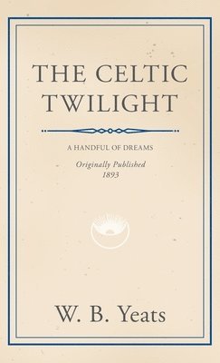 William Butler Yeats - Celtic Twilight, Inbunden