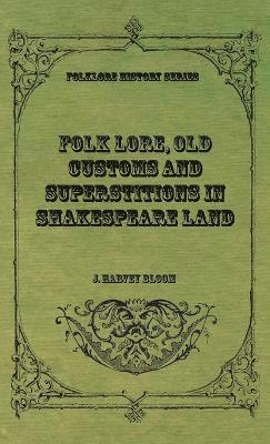 Folk Lore, Old Customs and Superstitions in Shakespeare Land