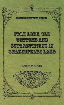 Folk Lore, Old Customs and Superstitions in Shakespeare Land 1