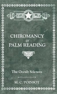 bokomslag The Occult Sciences - Chiromancy or Palm Reading