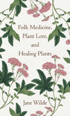 Folk Medicine, Plant Lore, and Healing Plants 1