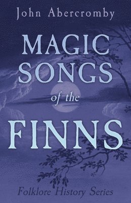 Christina Hole, Anon - Magic Songs of the Finns (Folklore History Series), Inbunden