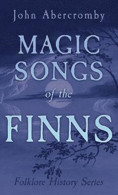 Magic Songs of the Finns (Folklore History Series) 1