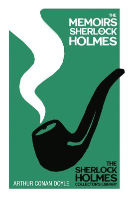 The Memoirs of Sherlock Holmes - The Sherlock Holmes Collector's Library;With Original Illustrations by Sidney Paget 1