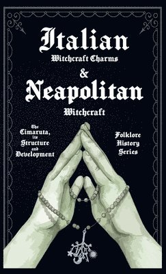 Italian Witchcraft Charms and Neapolitan Witchcraft - The Cimaruta, its Structure and Development (Folklore History Series) 1