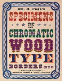 bokomslag Wm. H. Page's Specimens of Chromatic Wood Type, Borders, Etc.