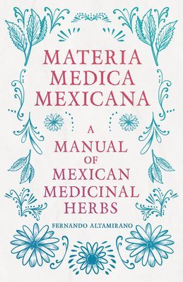 bokomslag Materia Medica Mexicana - A Manual of Mexican Medicinal Herbs