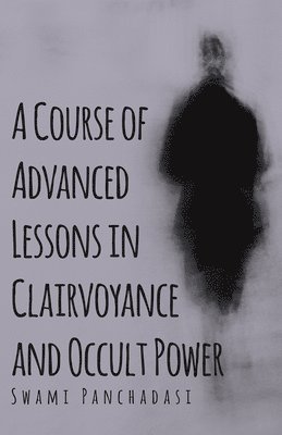 bokomslag Course of Advanced Lessons in Clairvoyance and Occult Power