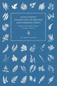 bokomslag Anna Atkins' Cyanotypes of British and Foreign Ferns