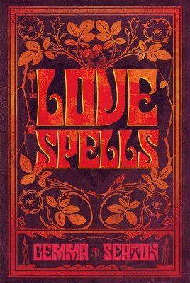 Gemma Seaton - Love Spells - A Grimoire of Ancient Charms, Lore, and Ceremonies, Inbunden